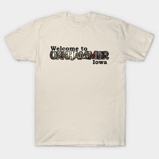 Welcome to Urkhammer Iowa T-Shirt